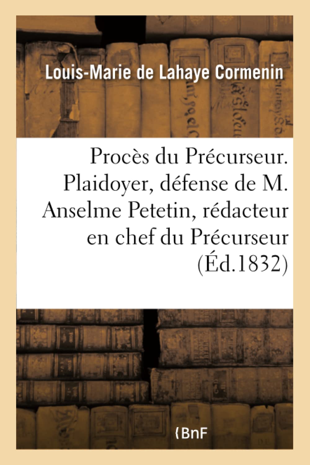 Procès du Précurseur. Plaidoyer de M. Odilon Barrot, défense de M. Anselme Petetin book