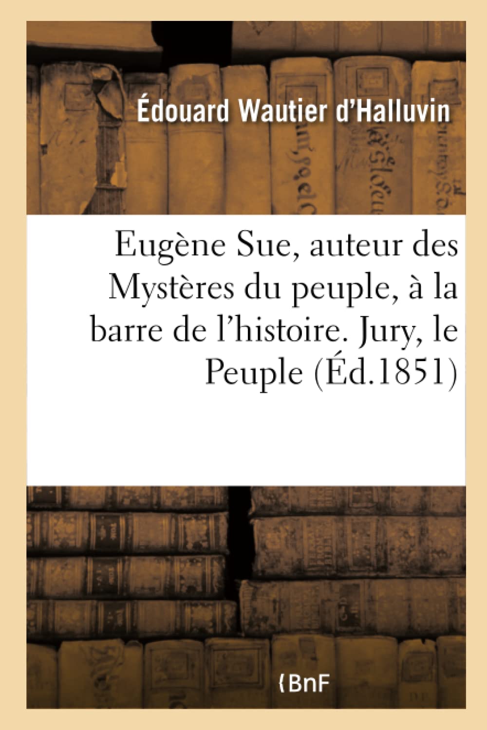 Eugène Sue, auteur des Mystères du peuple, à la barre de l'histoire. Jury, le Peuple book