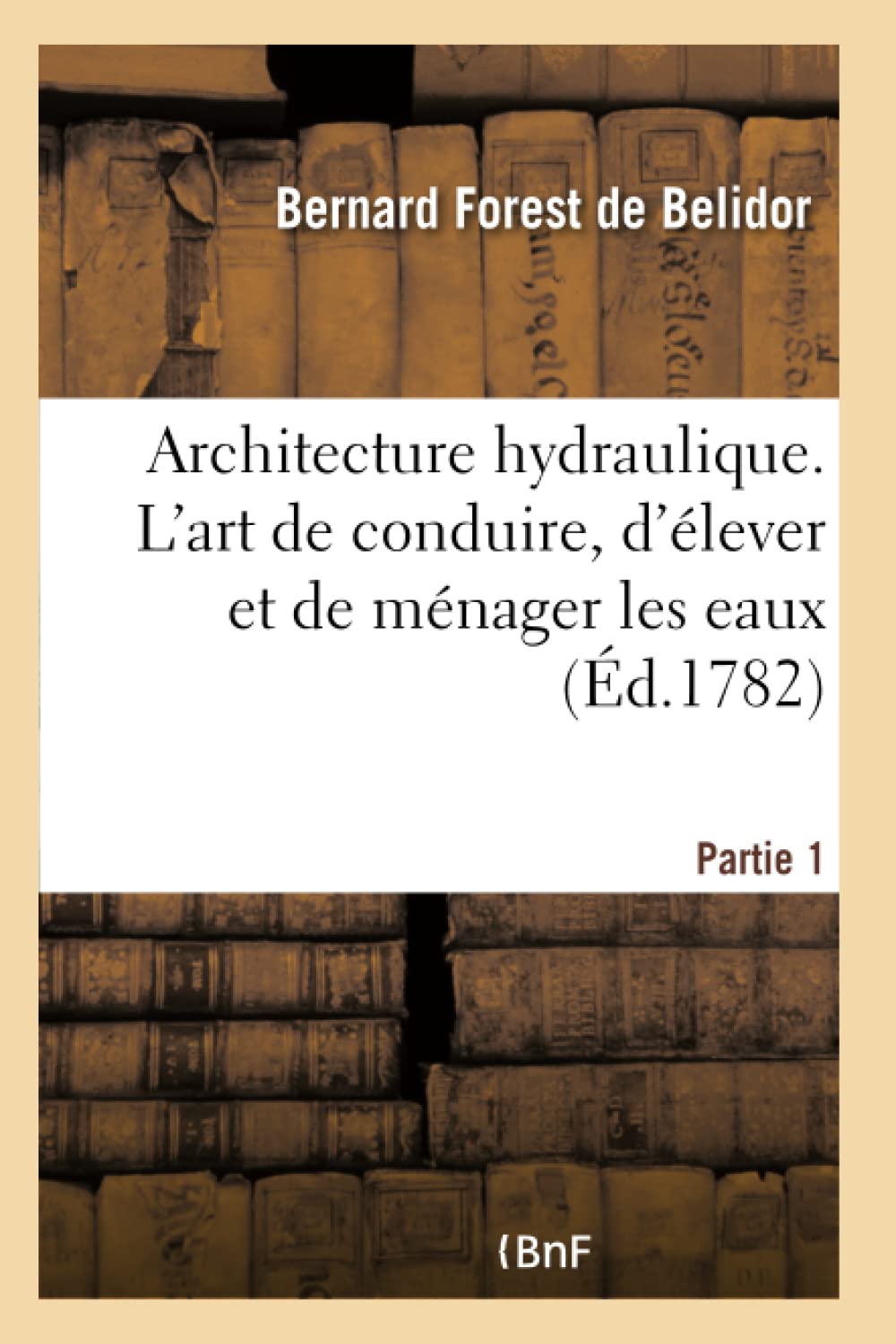 Architecture hydraulique, ou L'art de conduire, d'élever et de ménager les eaux book