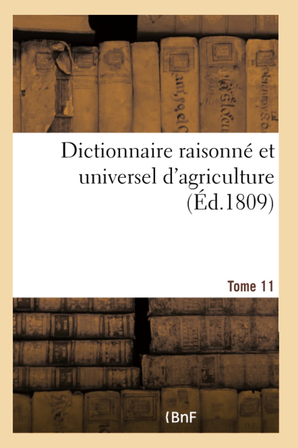 Dictionnaire raisonné et universel d'agriculture- Tome 11 book