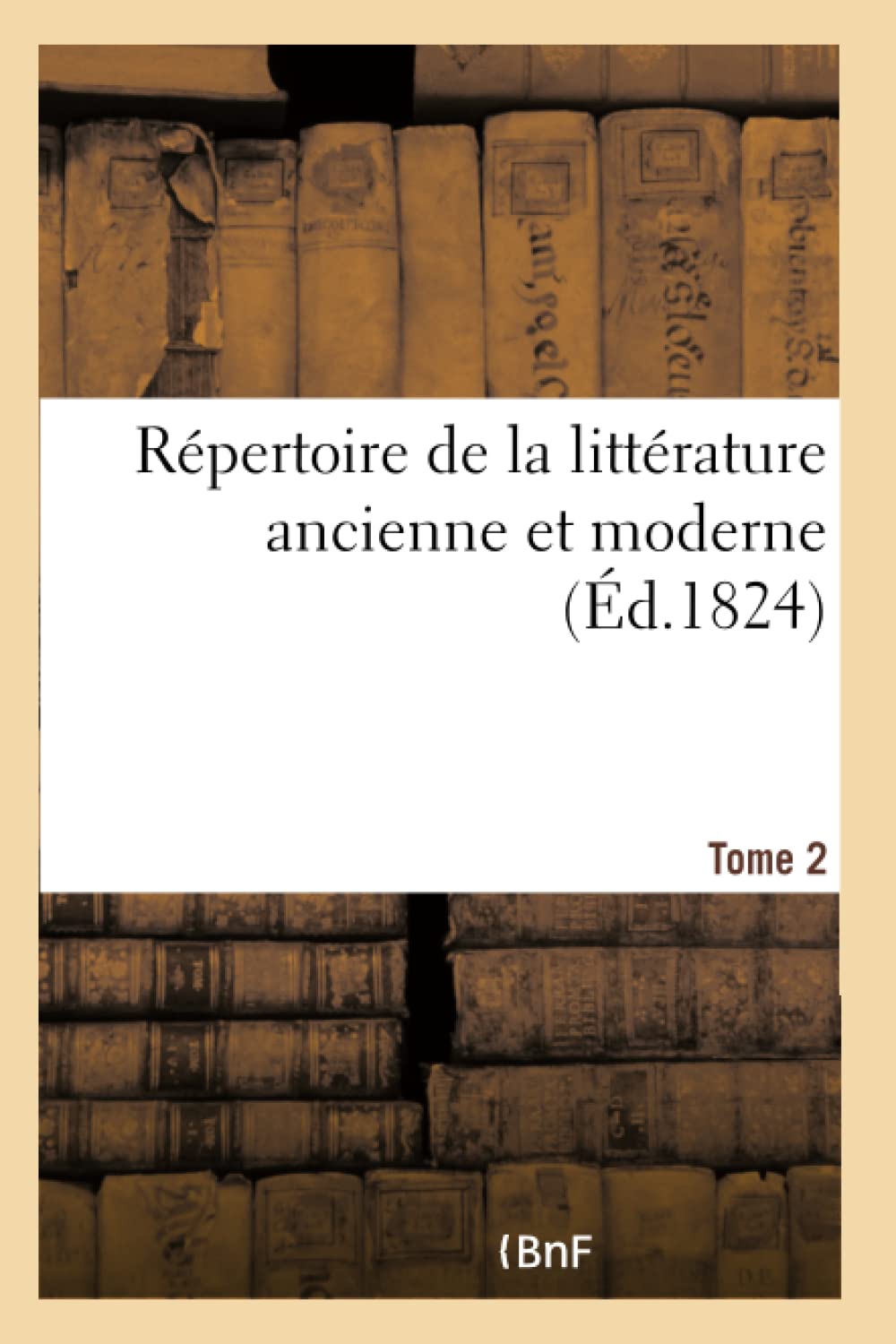 Répertoire de la littérature ancienne et moderne- Tome 2 book