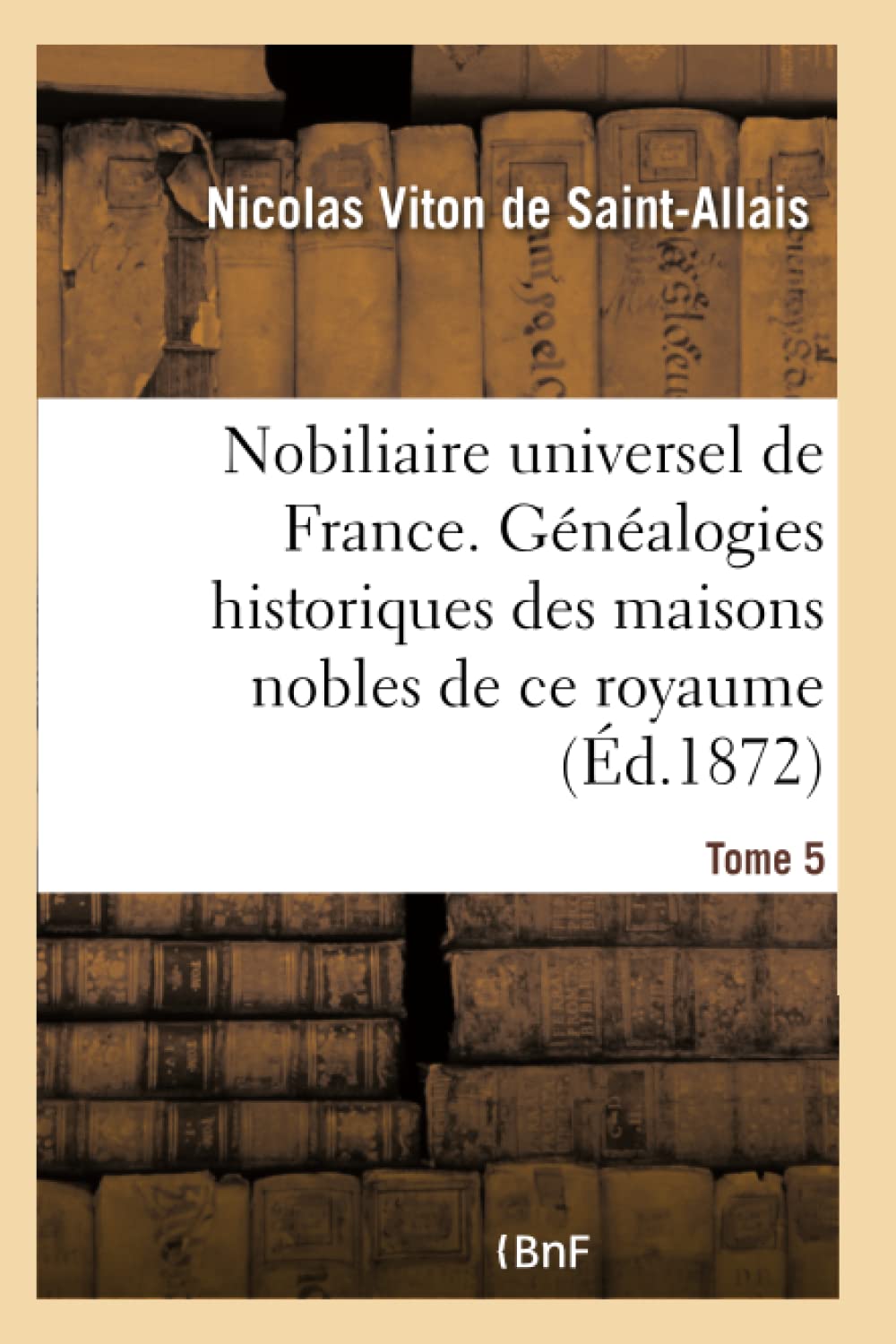 Nobiliaire universel de France- Tome 5 book