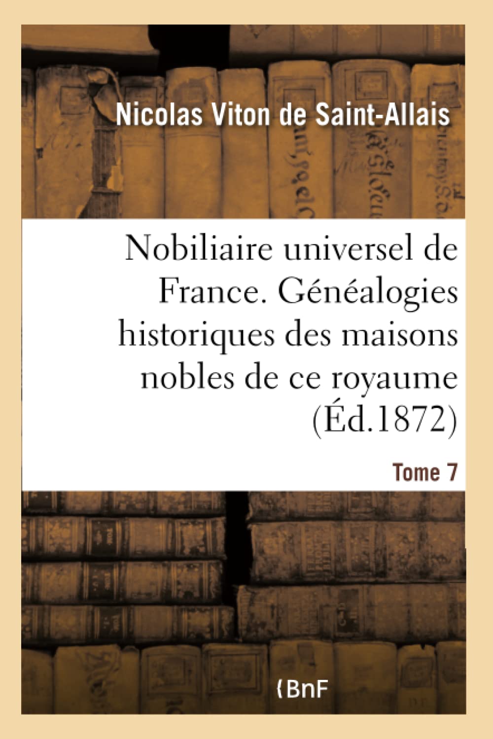Nobiliaire universel de France- Tome 7 book