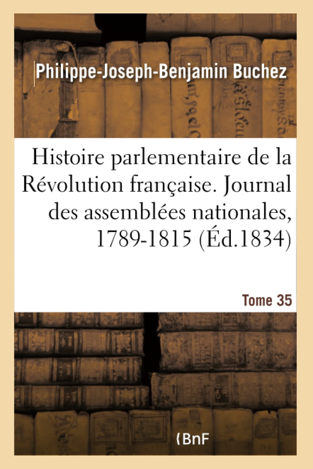 Histoire parlementaire de la Révolution française. Journal des assemblées nationales, 1789-1815- T35 book