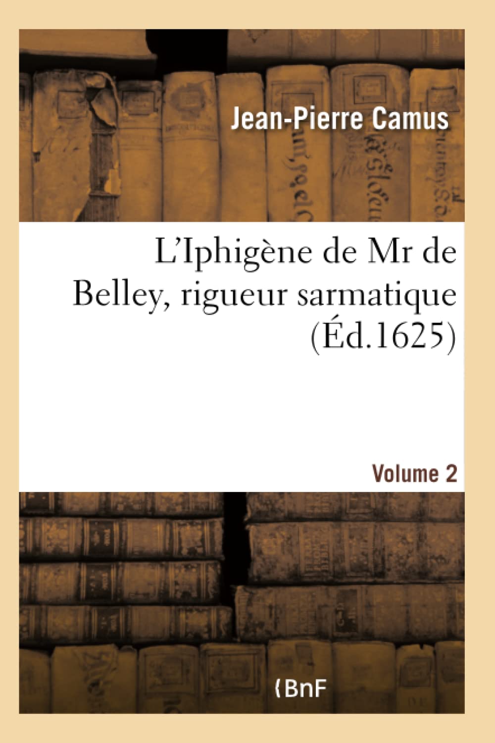 L'Iphigène de Mr de Belley, rigueur sarmatique. Volume 2- Volume 2 book