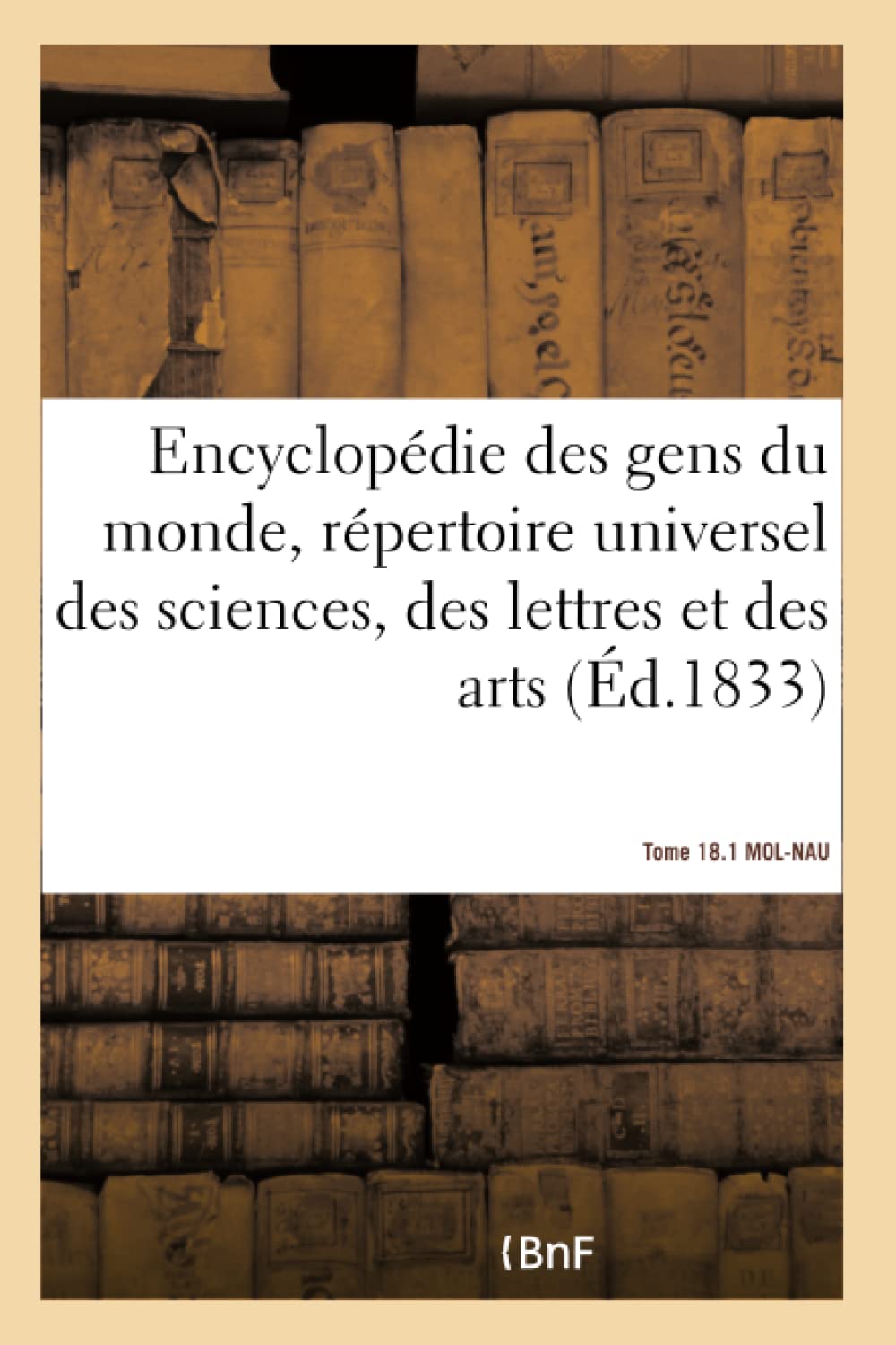 Encyclopédie des gens du monde, répertoire universel des sciences, des lettres et des arts- T 18.1 book