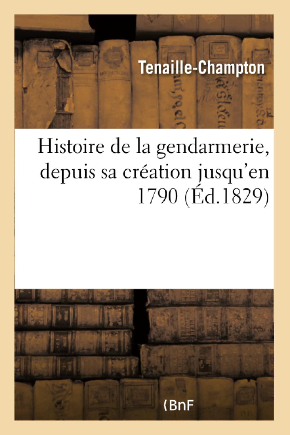 Histoire de la gendarmerie depuis sa création jusqu'en 1790 book