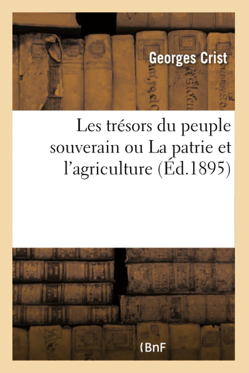 Les trésors du peuple souverain ou La patrie et l'agriculture book