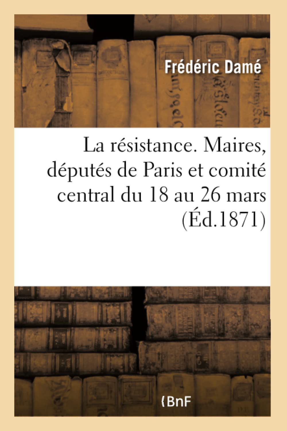 La résistance. Maires, députés de Paris et comité central du 18 au 26 mars book