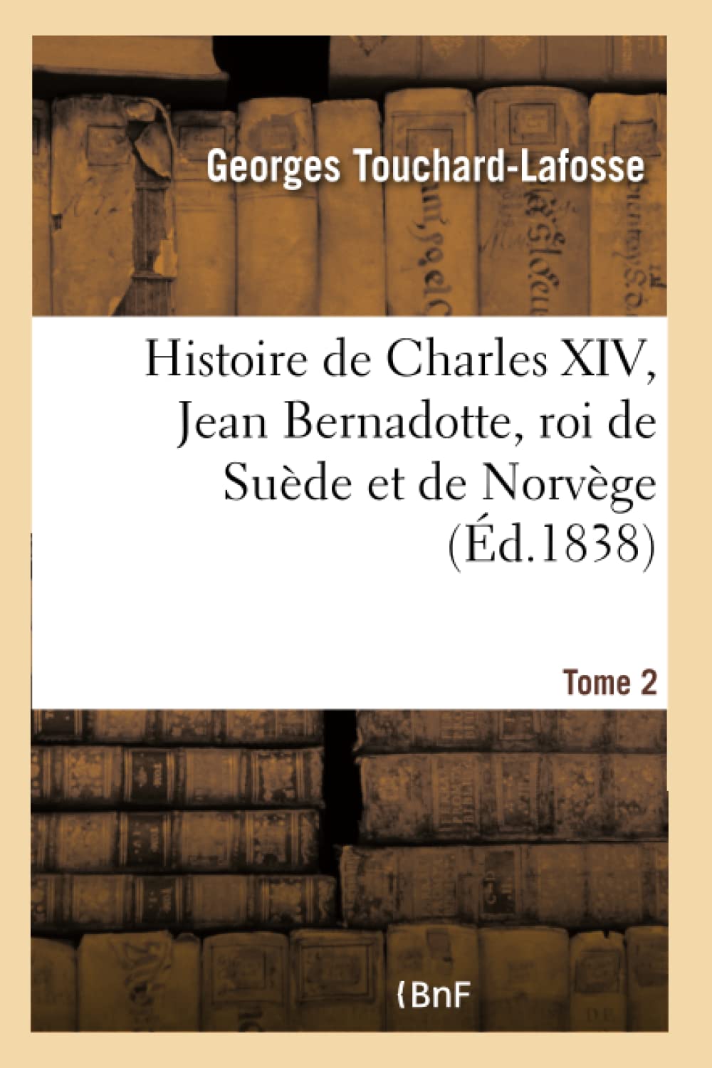 Histoire de Charles XIV, Jean Bernadotte, roi de Suède et de Norvège Tome 2 book
