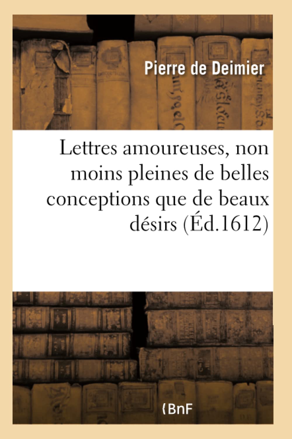 Lettres amoureuses, non moins pleines de belles conceptions que de beaux désirs book
