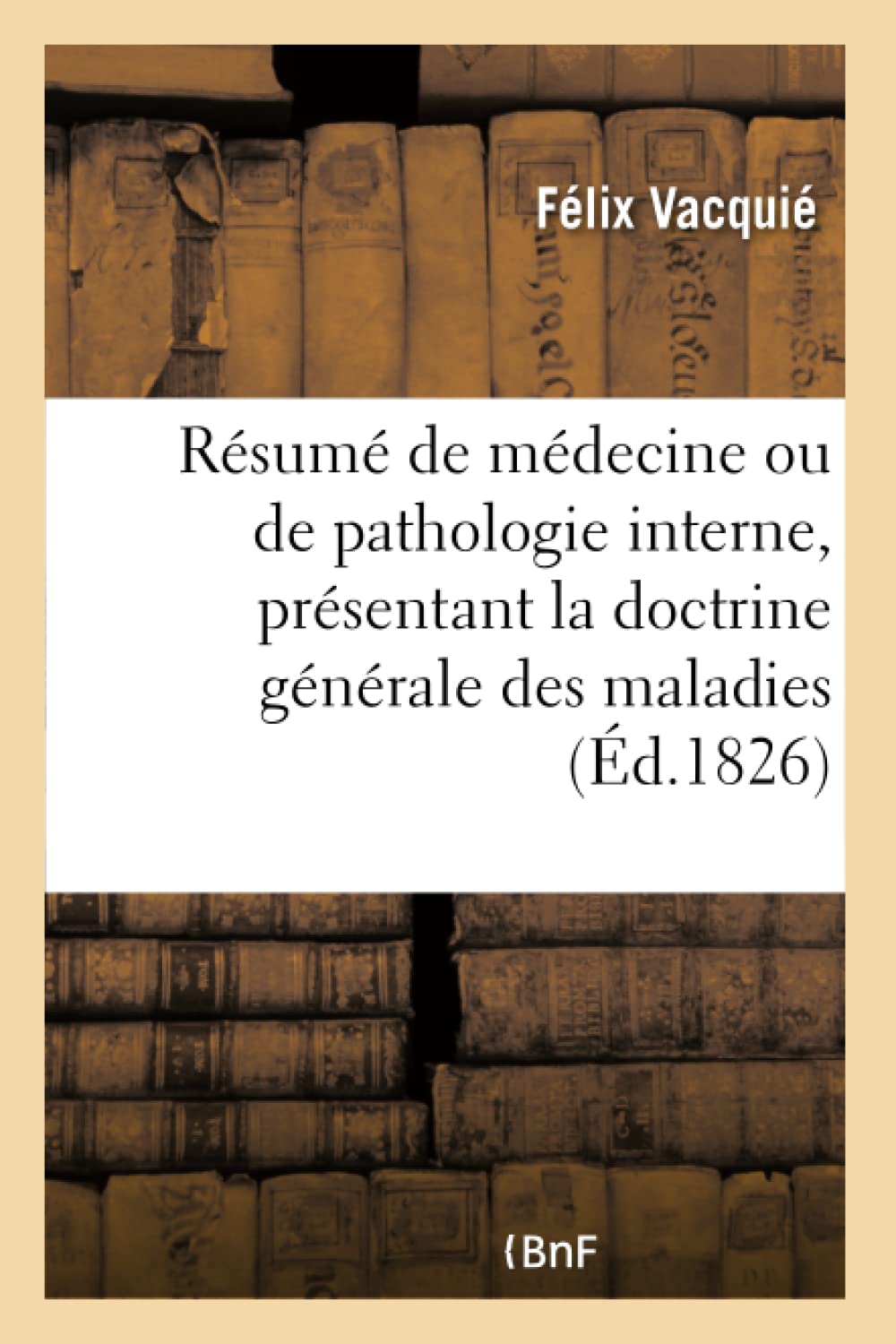 Résumé complet de médecine ou de pathologie interne, présentant la doctrine générale des maladies book