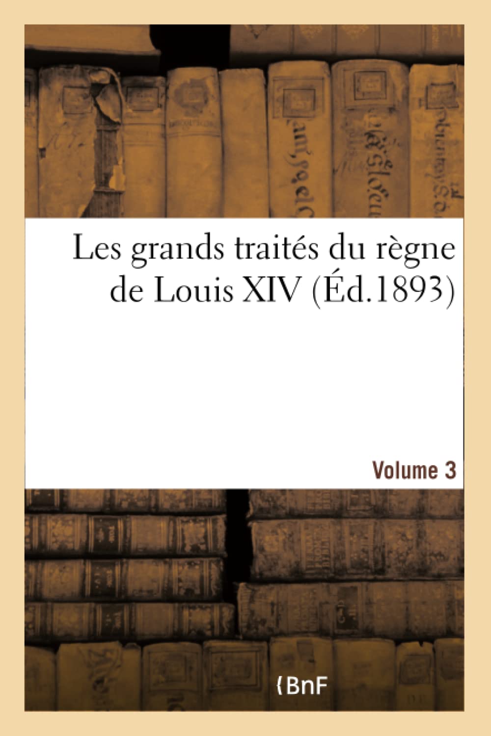Les grands traités du règne de Louis XIV. Volume 3 Volume 3 book