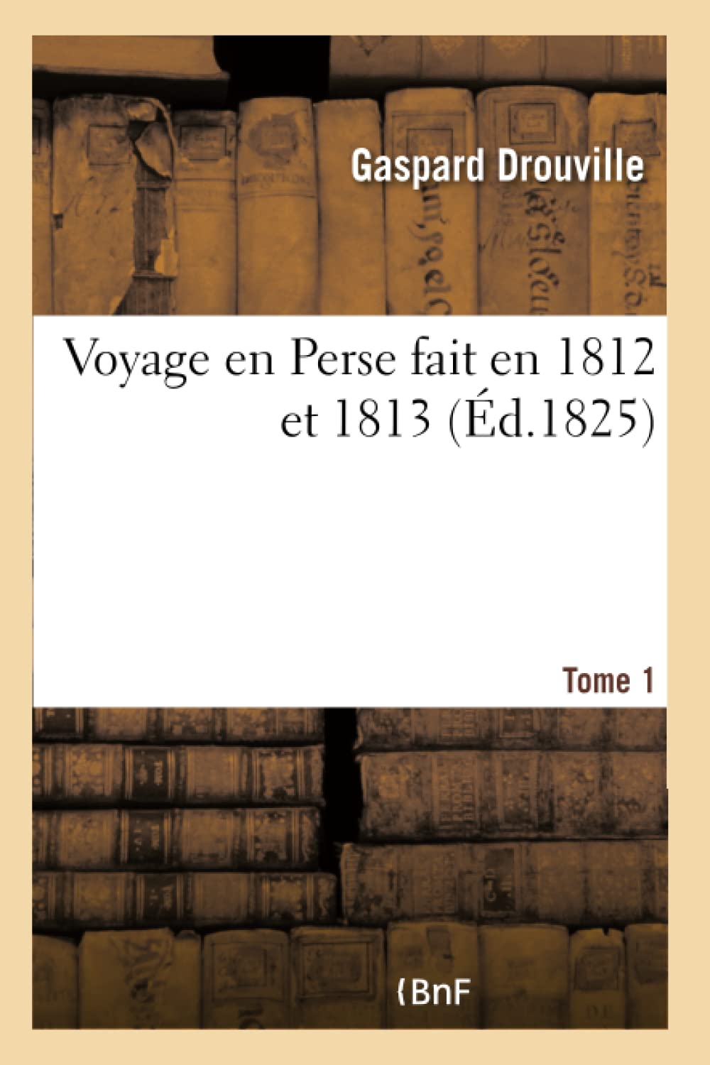 Voyage en Perse fait en 1812 et 1813 Tome 1 book