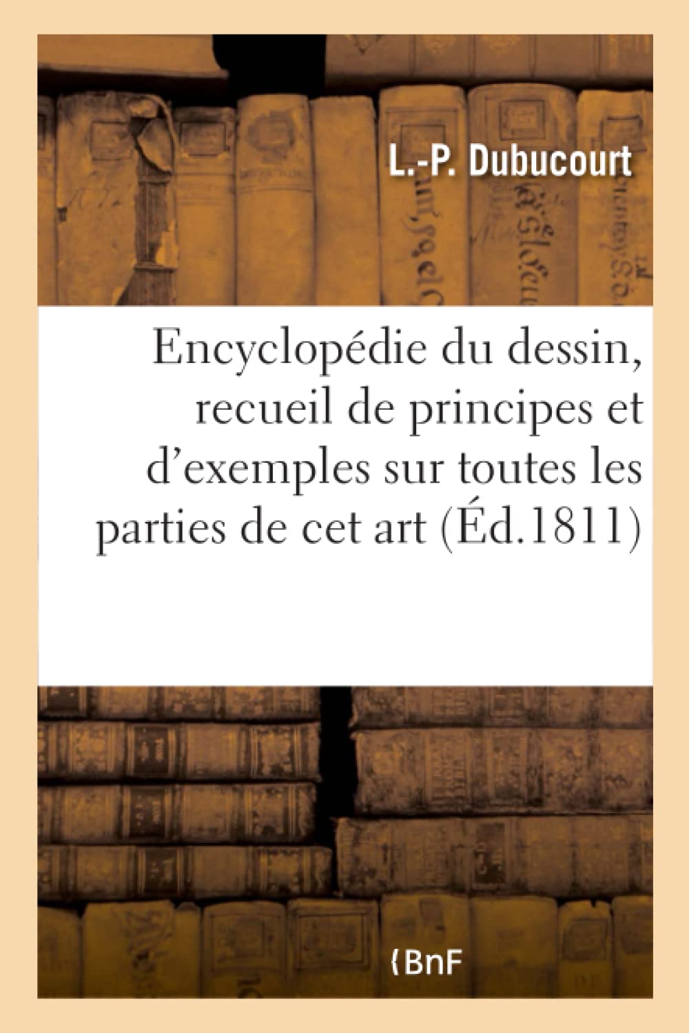 Encyclopédie du dessin, recueil de principes et d'exemples sur toutes les parties de cet art book