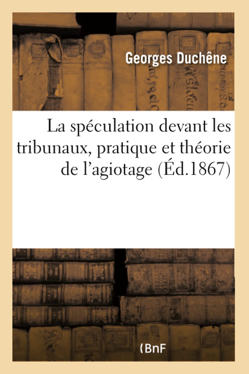 La spéculation devant les tribunaux, pratique et théorie de l'agiotage book