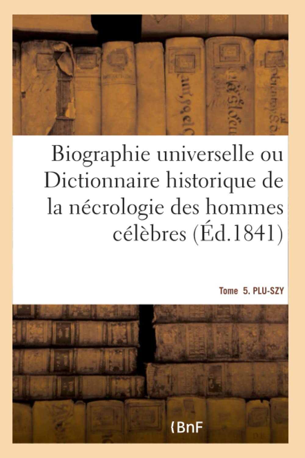 Biographie universelle. Tome 5. PLU-SZY Tome 5. PLU-SZY book