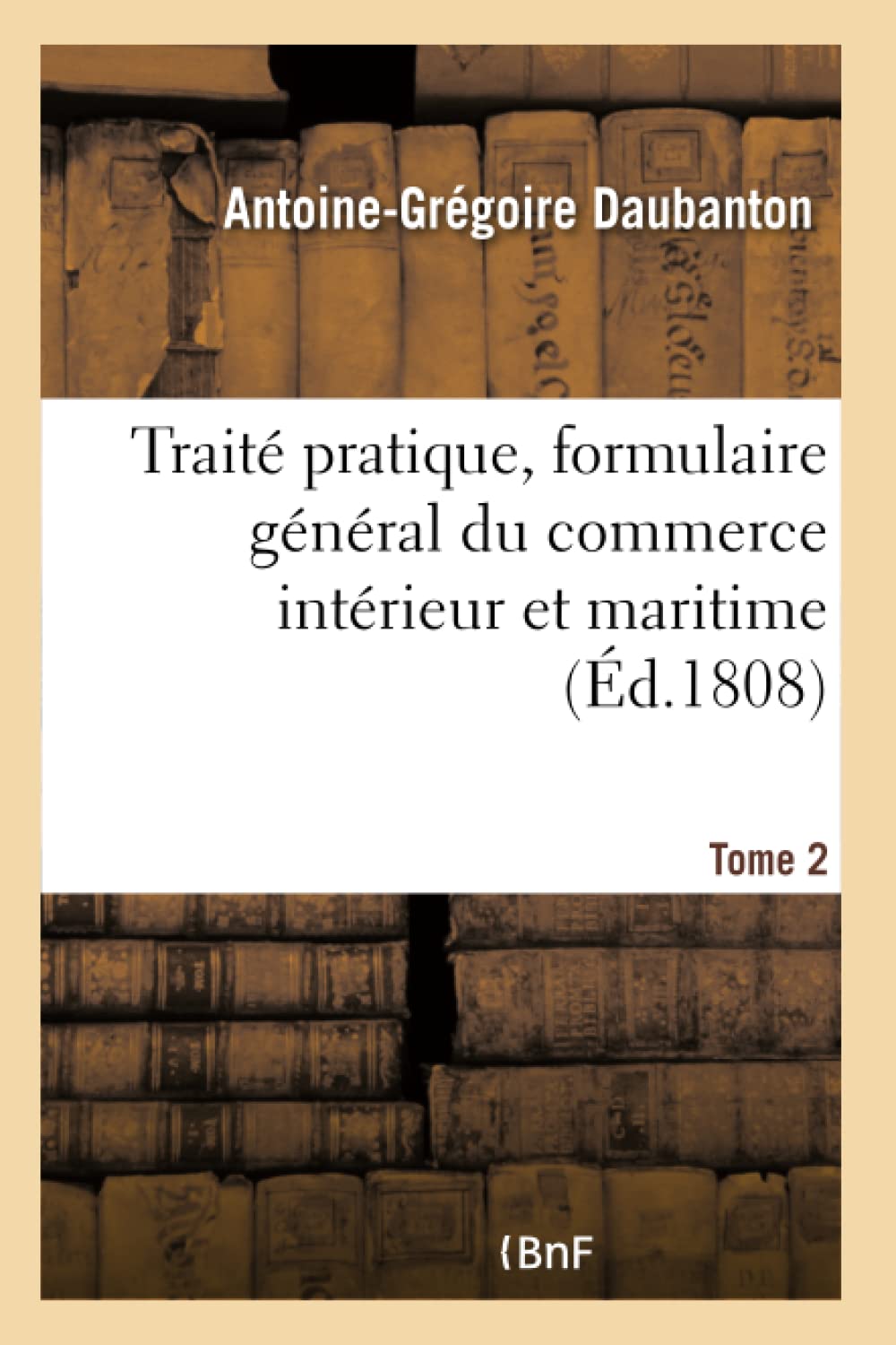 Traité pratique, formulaire général du commerce intérieur et maritime Tome 2 book