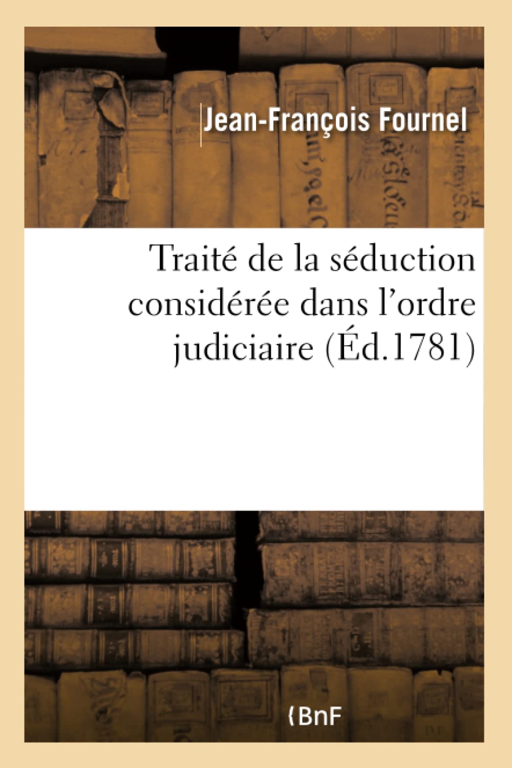 Traité de la séduction considérée dans l'ordre judiciaire book