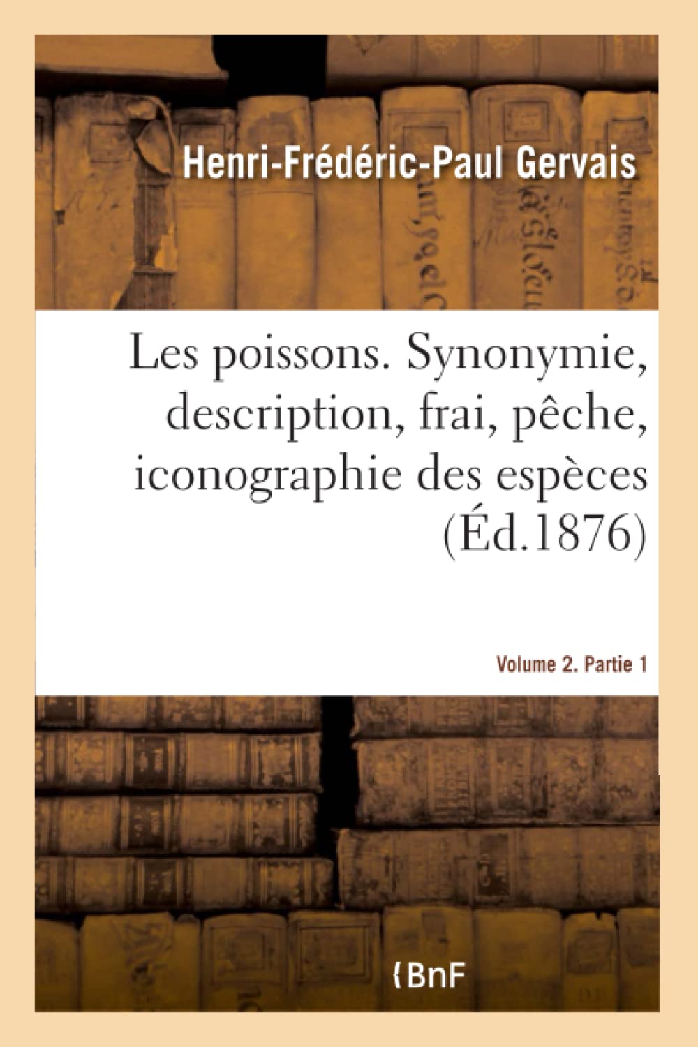 Les poissons. Synonymie, description, frai, pêche, iconographie Volume 2 book