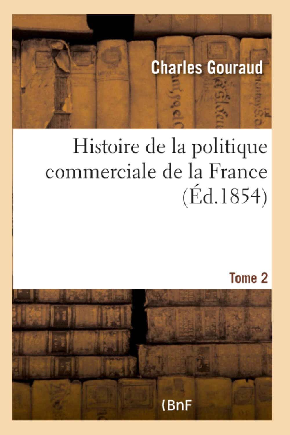 Histoire de la politique commerciale de la France et de son influence Tome 2 book
