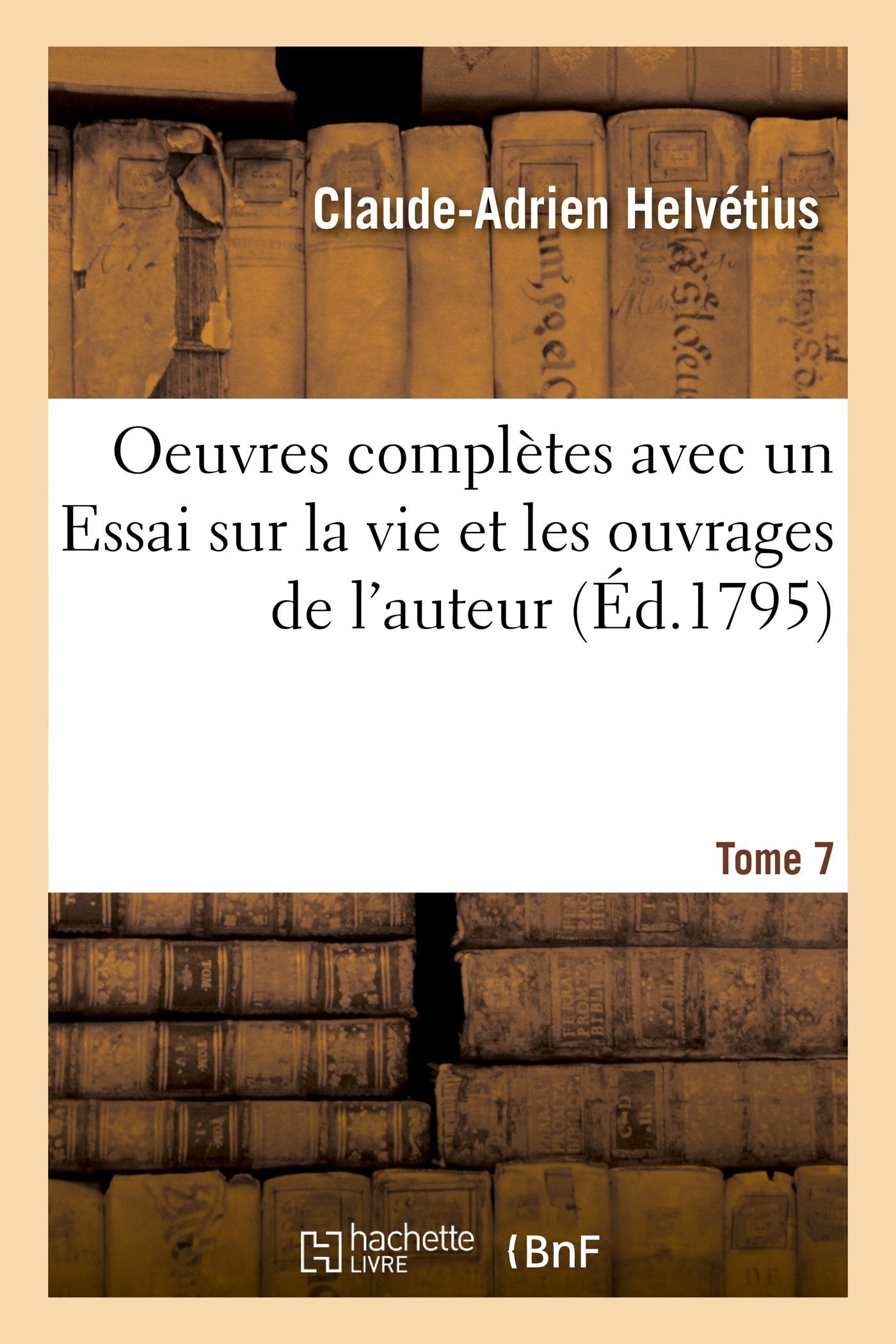 Oeuvres complètes Tome 7: avec un Essai sur la vie et les ouvrages de l'auteur book