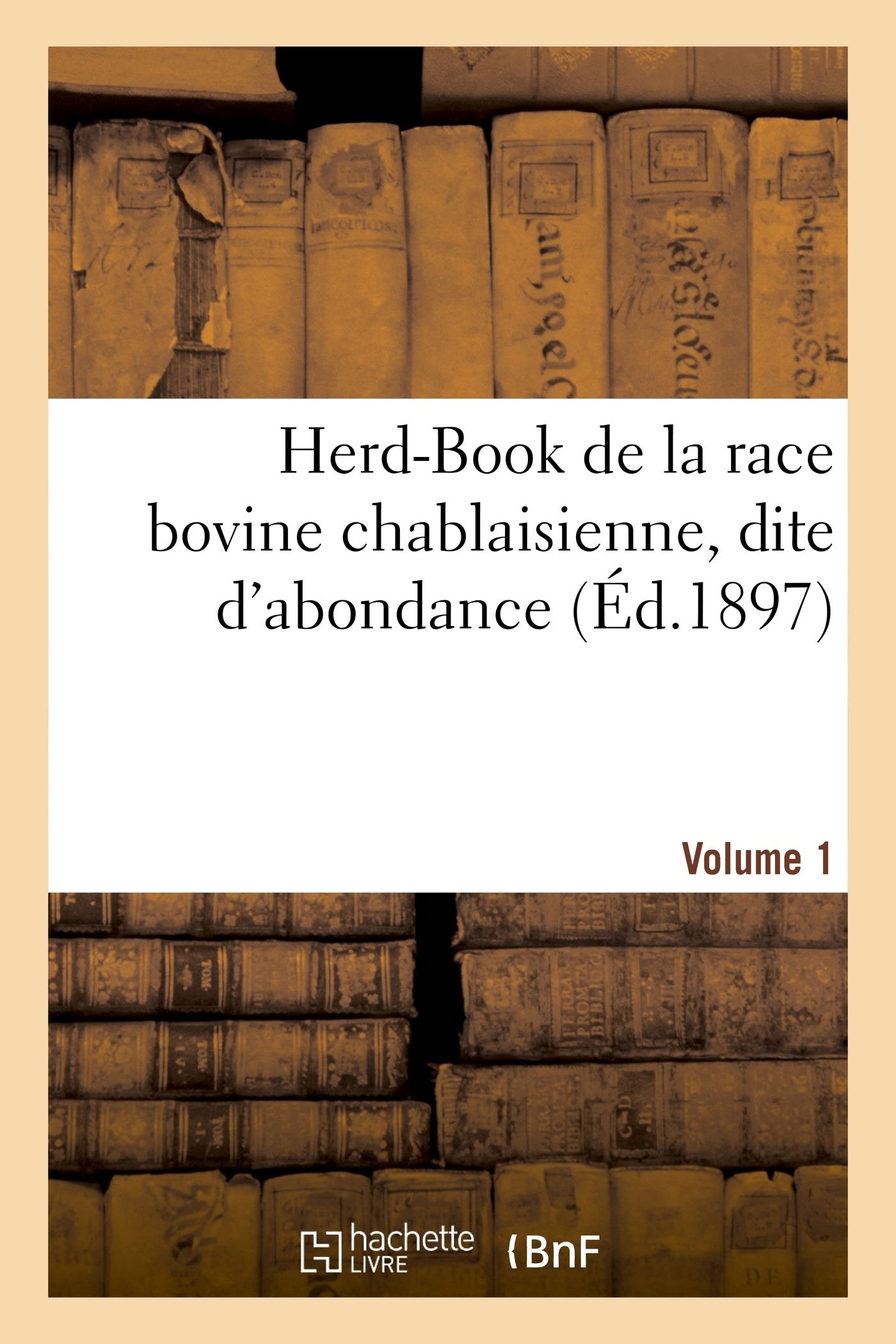 Herd-Book de la race bovine chablaisienne, dite d'abondance. Volume 1 book