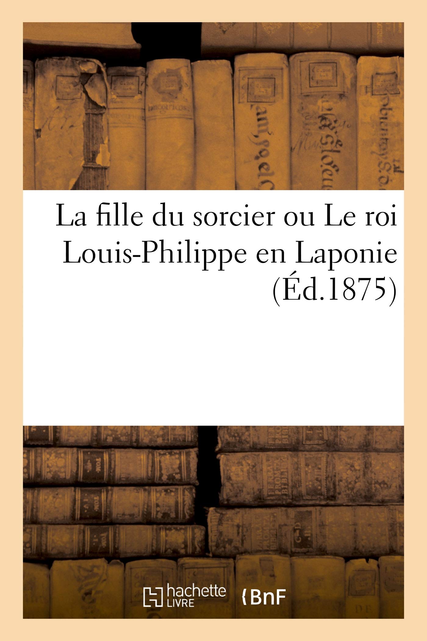 La fille du sorcier ou Le roi Louis-Philippe en Laponie book