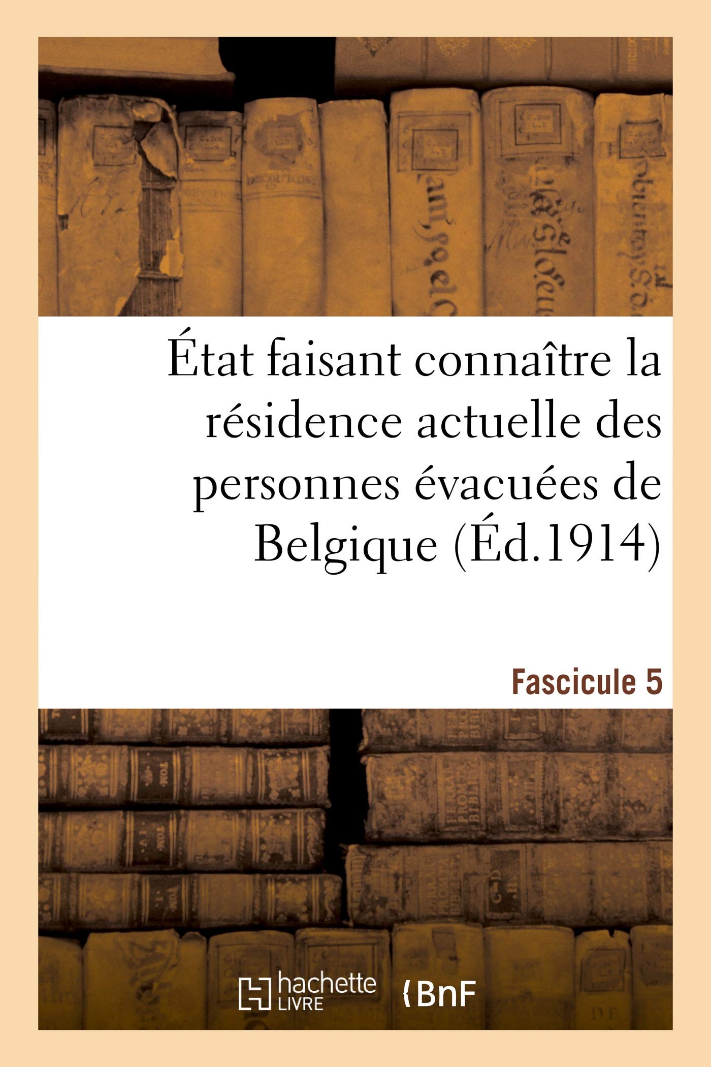 État faisant connaître la résidence actuelle des personnes évacuées de Belgique. Fascicule 5 book