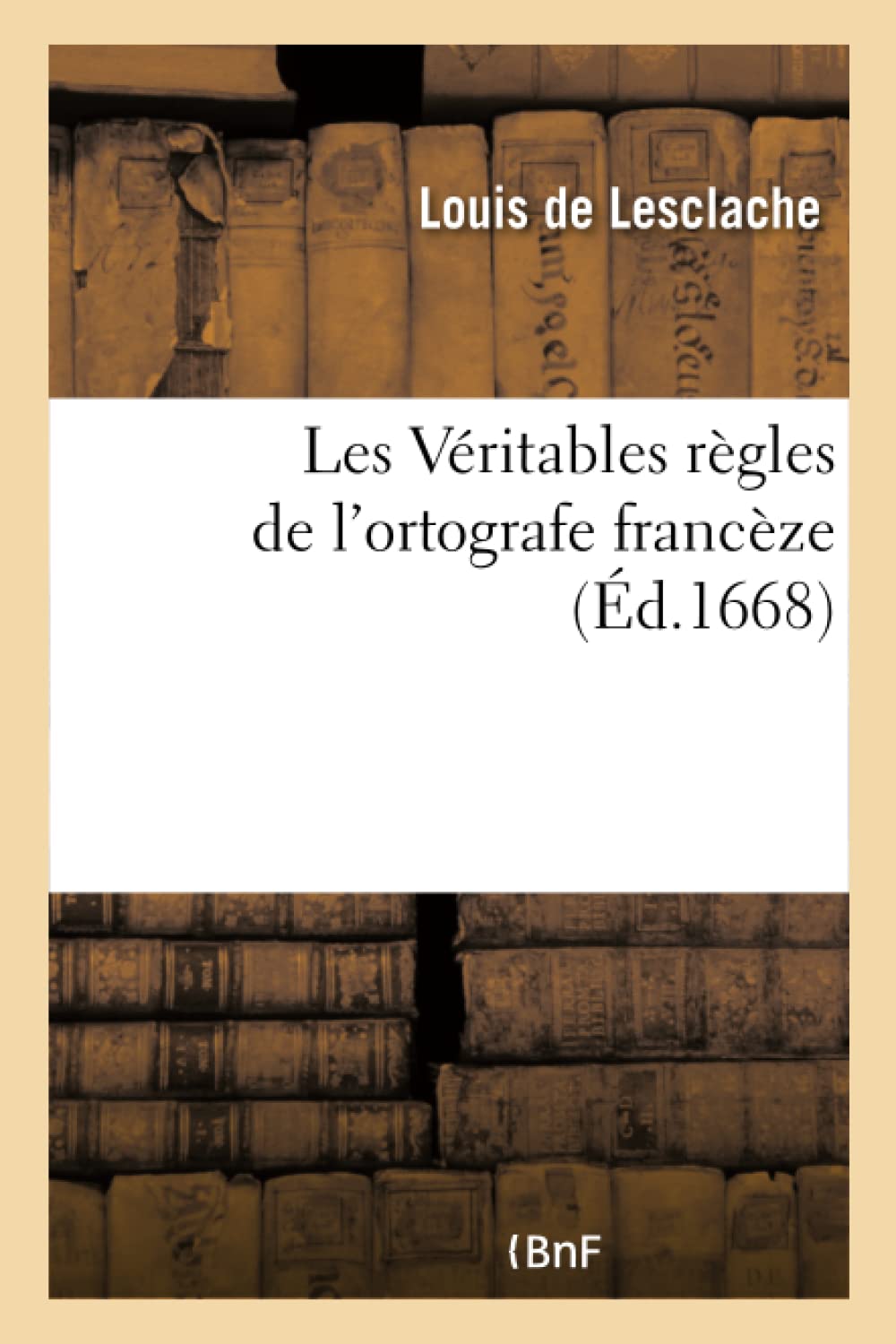 Les Véritables règles de l'ortografe francèze book