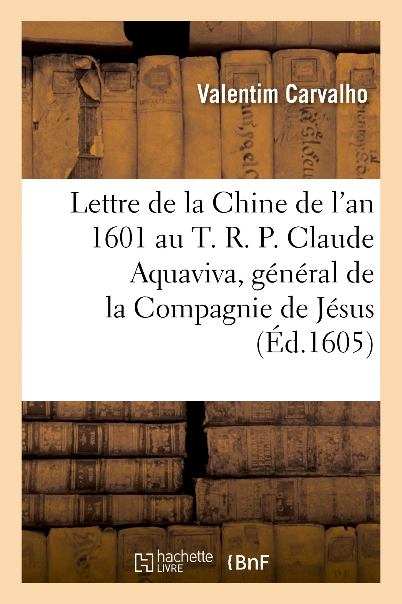 Lettre de la Chine de l'an 1601 au T. R. P. Claude Aquaviva, général de la Compagnie de Jésus book