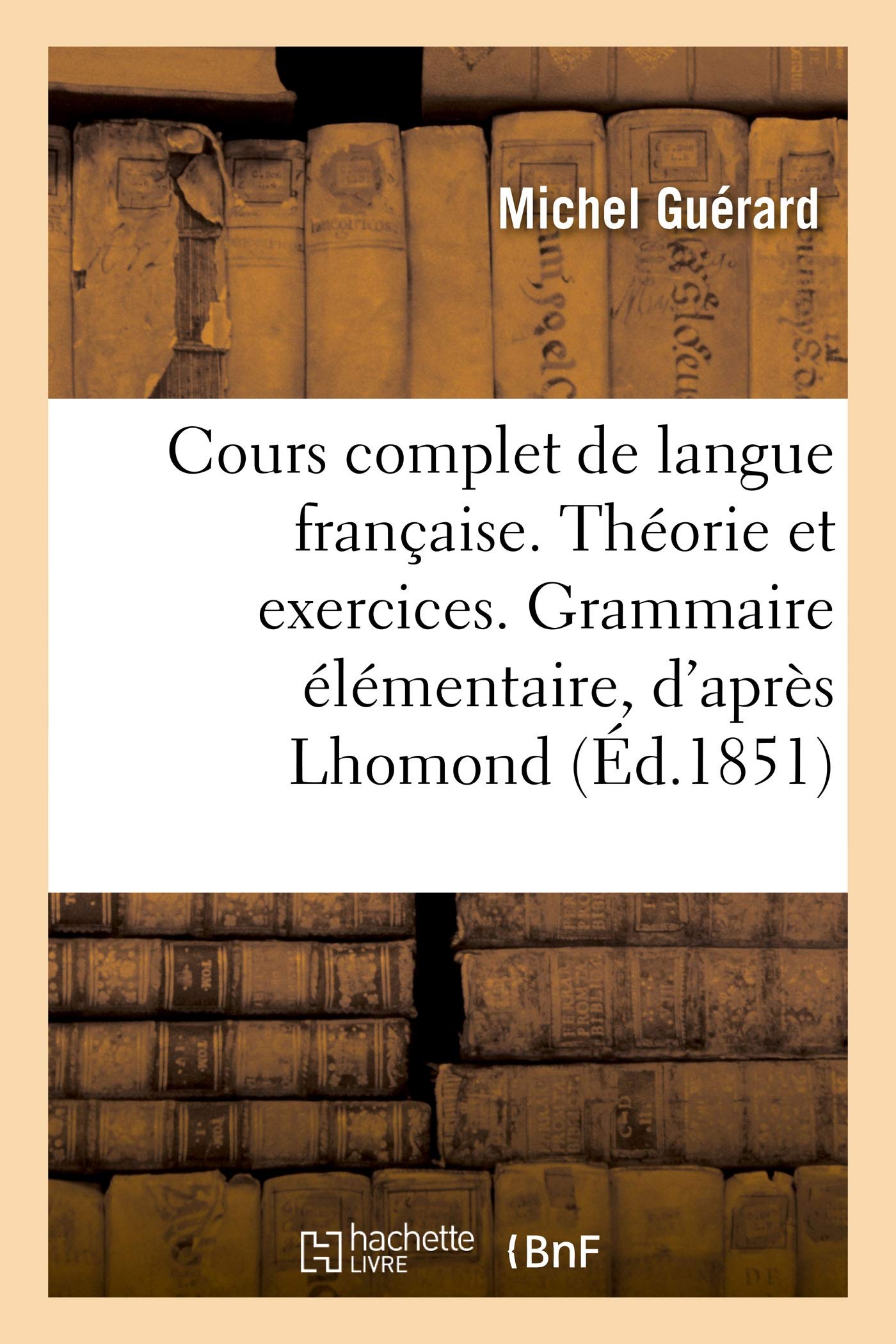 Cours complet de langue française. Théorie et exercices. Grammaire élémentaire, d'après Lhomond book
