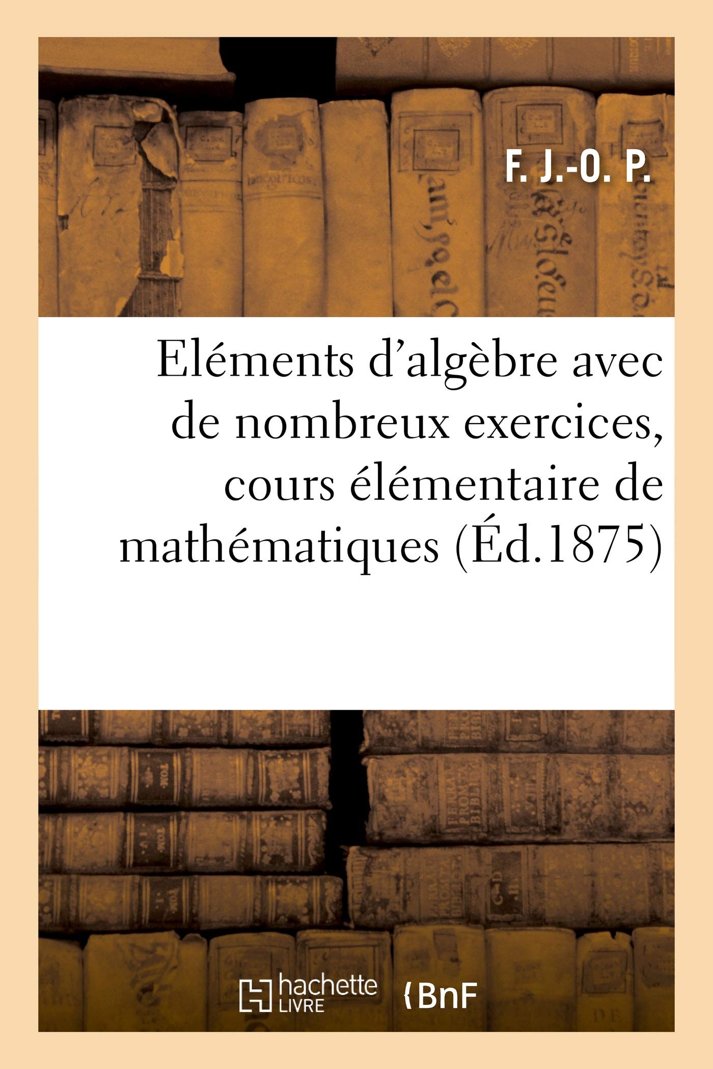 Eléments d'algèbre avec de nombreux exercices, cours élémentaire de mathématiques book