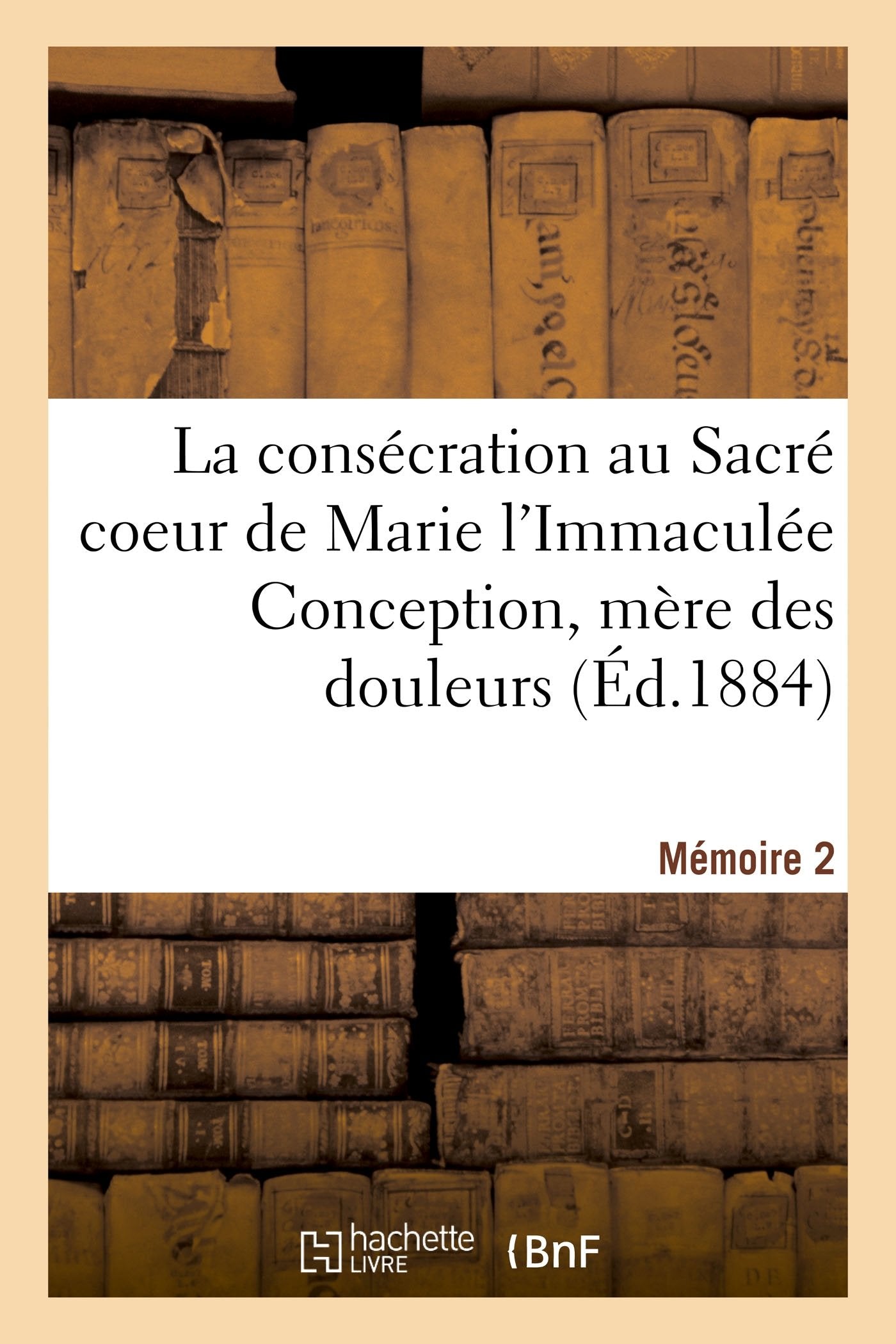 La consécration au Sacré coeur de Marie l'Immaculée Conception, mère des douleurs book