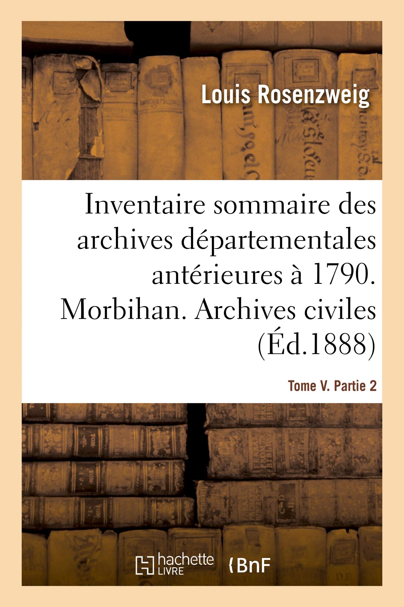 Inventaire Sommaire Des Archives Départementales Antérieures À 1790. Morbihan. Tome V. Partie 2 Social Sciences