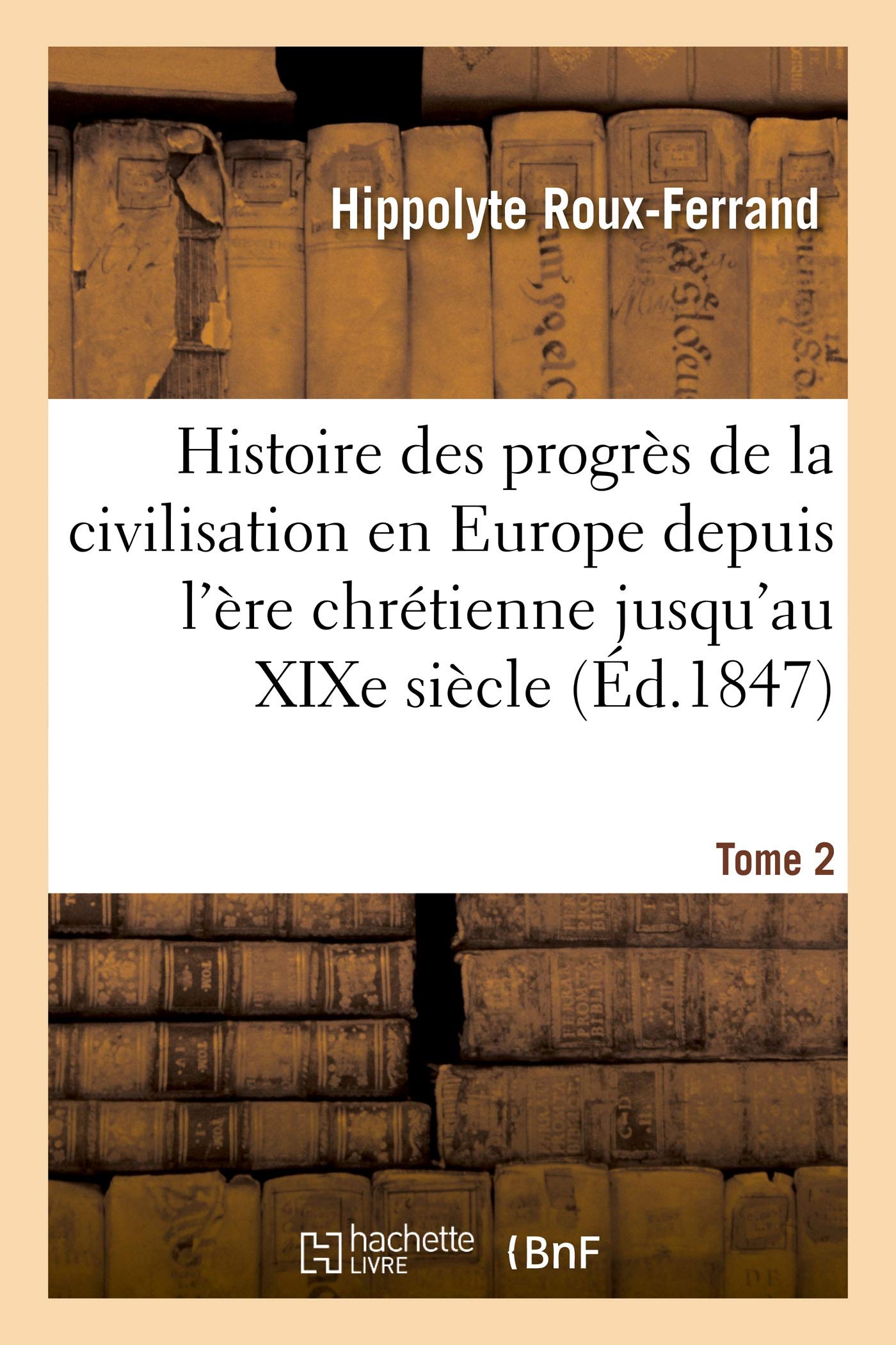 Histoire des progrès de la civilisation en Europe de l'ère chrétienne jusqu'au XIXe siècle. Tome 2 book