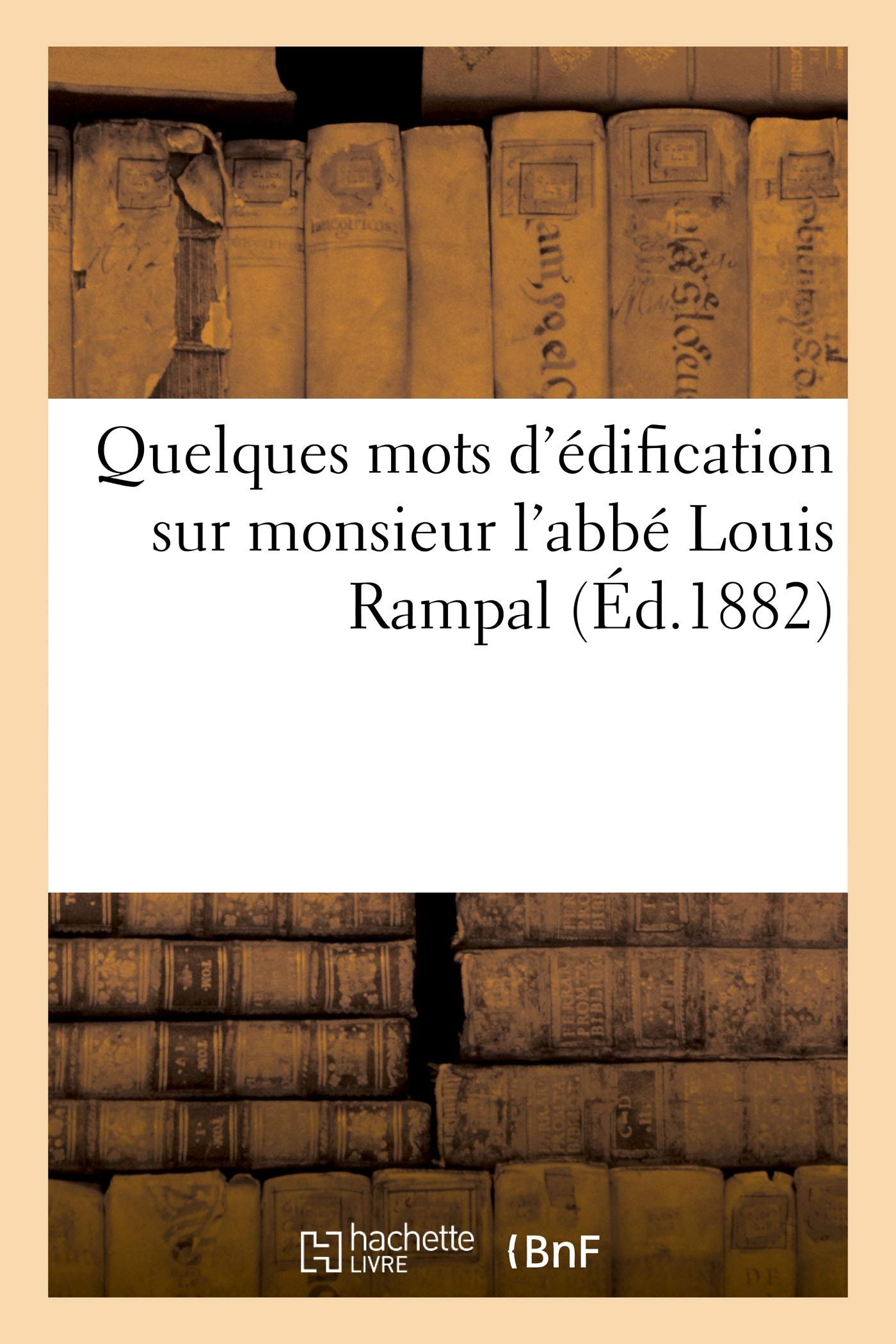 Quelques mots d'édification sur monsieur l'abbé Louis Rampal book