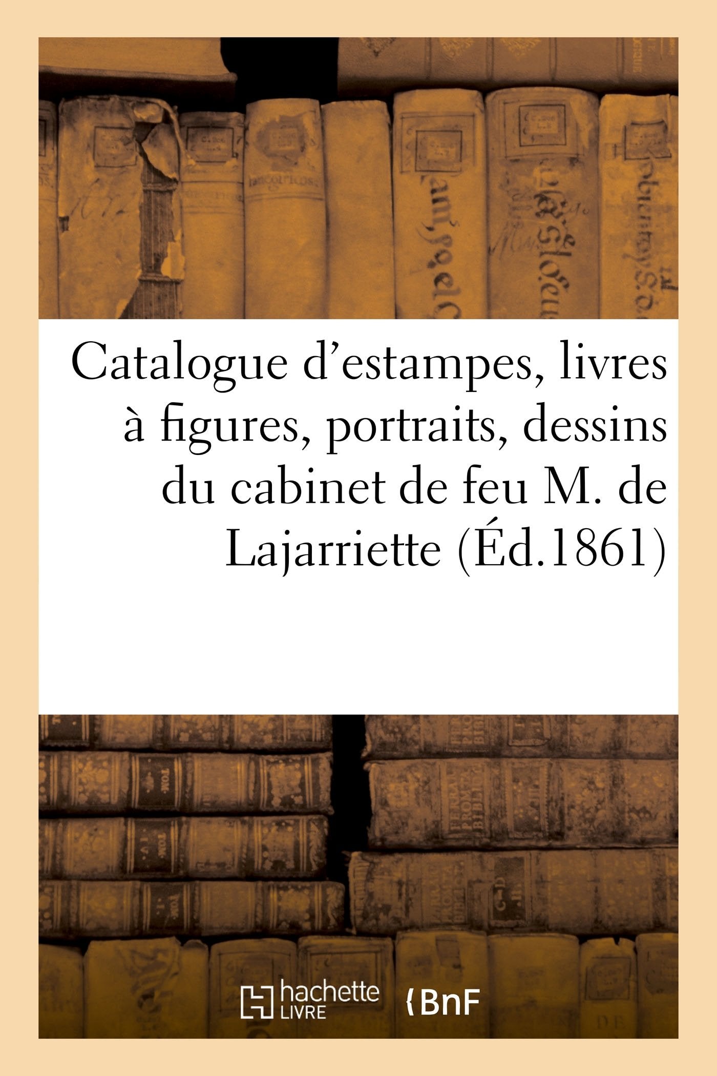 Catalogue d'estampes, livres à figures, portraits, dessins du cabinet de feu M. de Lajarriette book