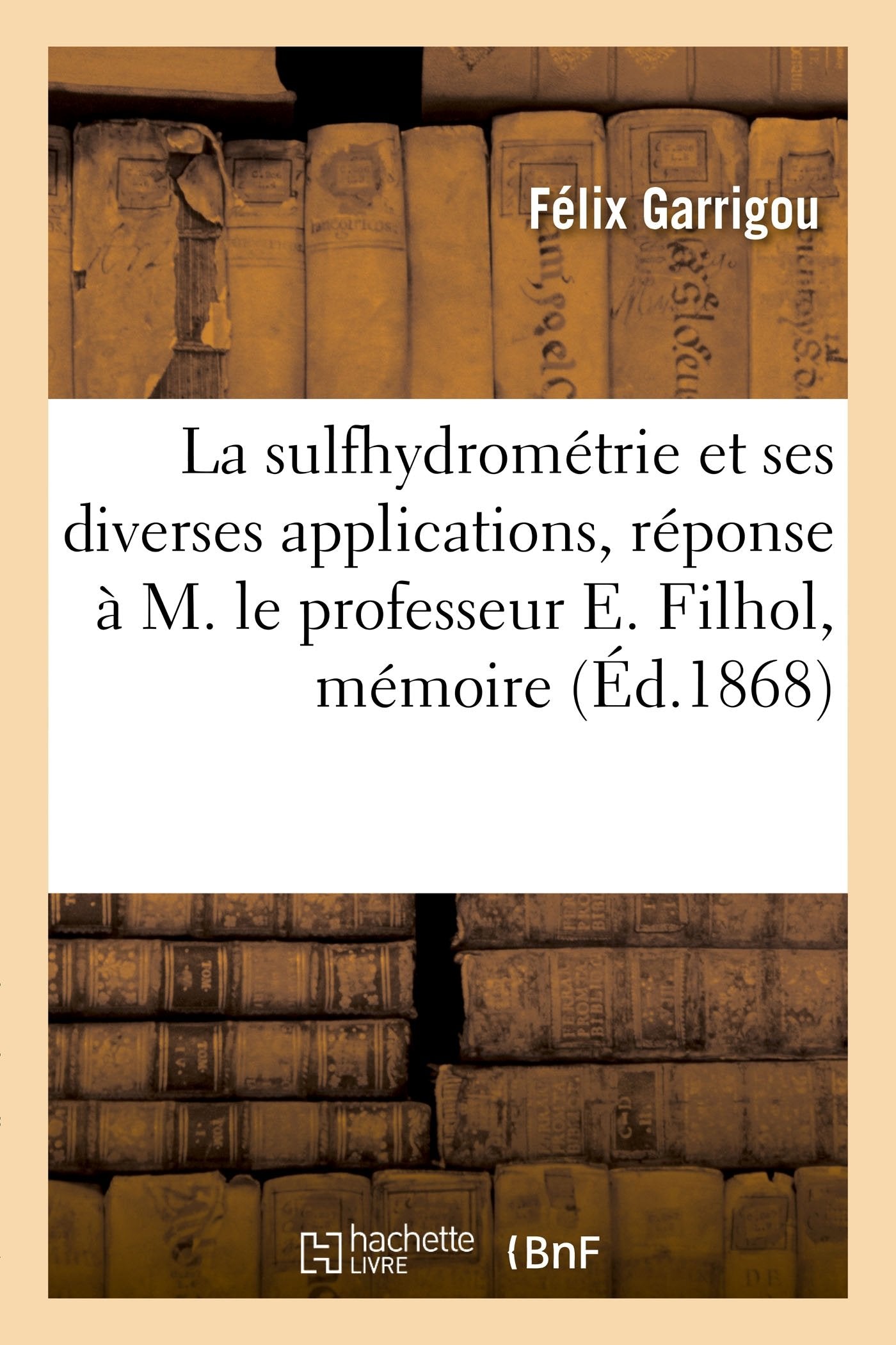 La sulfhydrométrie et ses diverses applications, réponse à M. le professeur E. Filhol, mémoire book