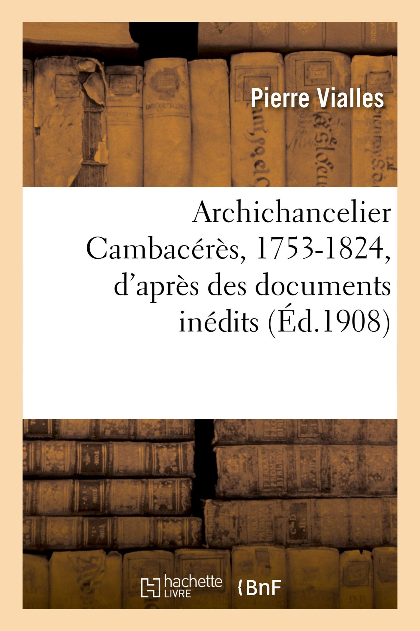 Archichancelier Cambacérès, 1753-1824, d'après des documents inédits book