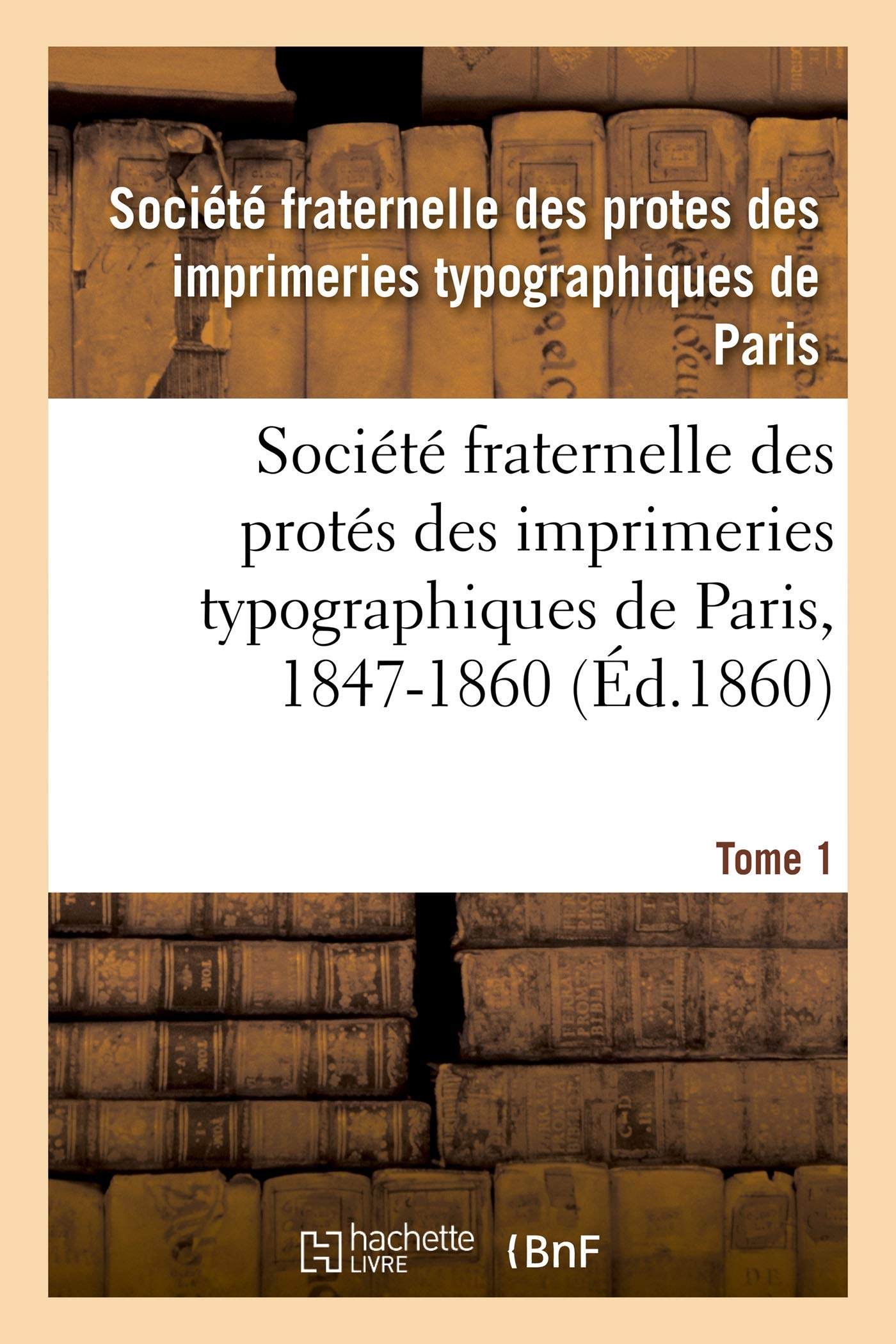 Société fraternelle des protés des imprimeries typographiques de Paris, 1847-1860 book