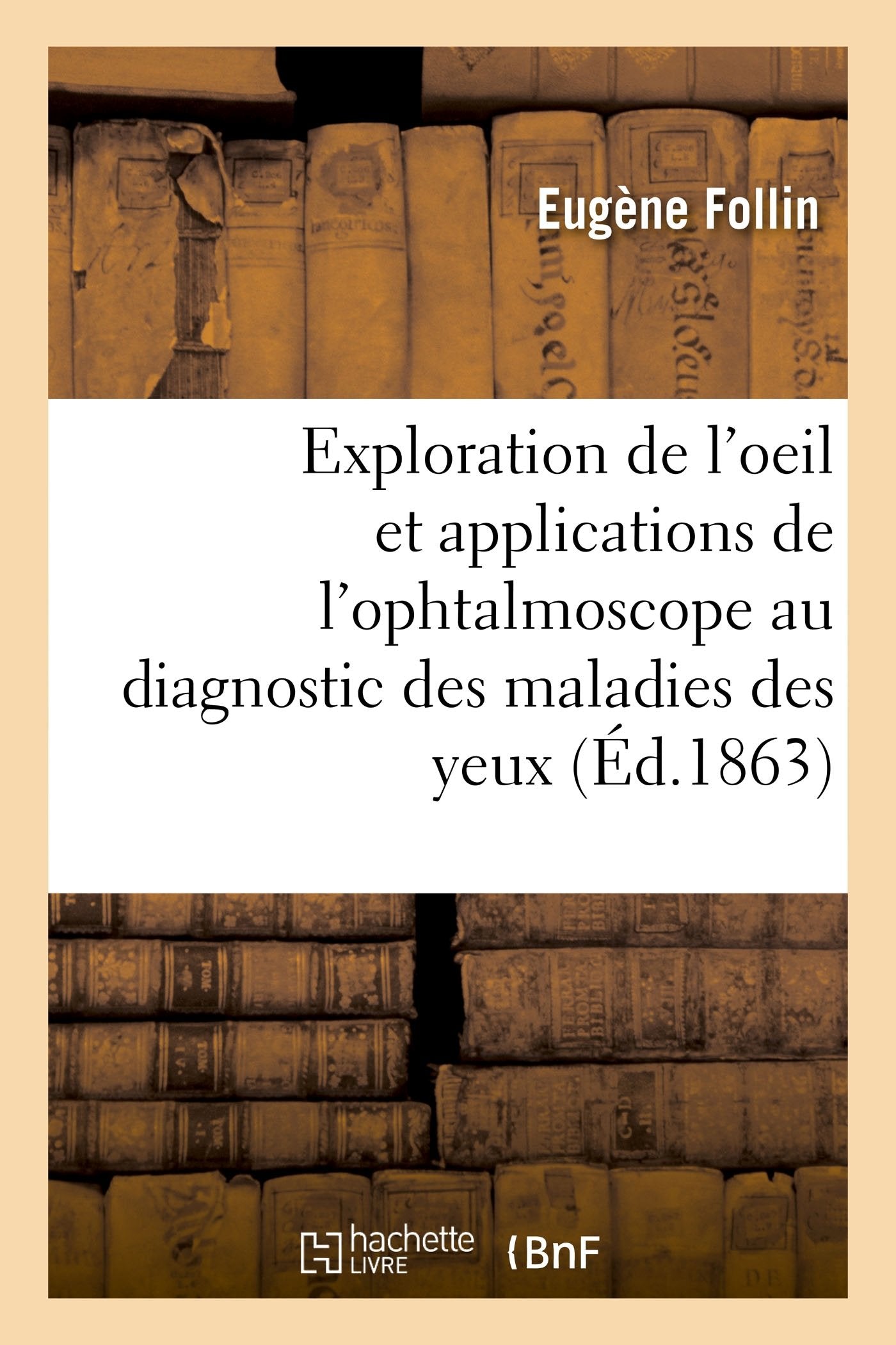 Leçons sur l'exploration de l'oeil et en particulier sur les applications de l'ophtalmoscope book