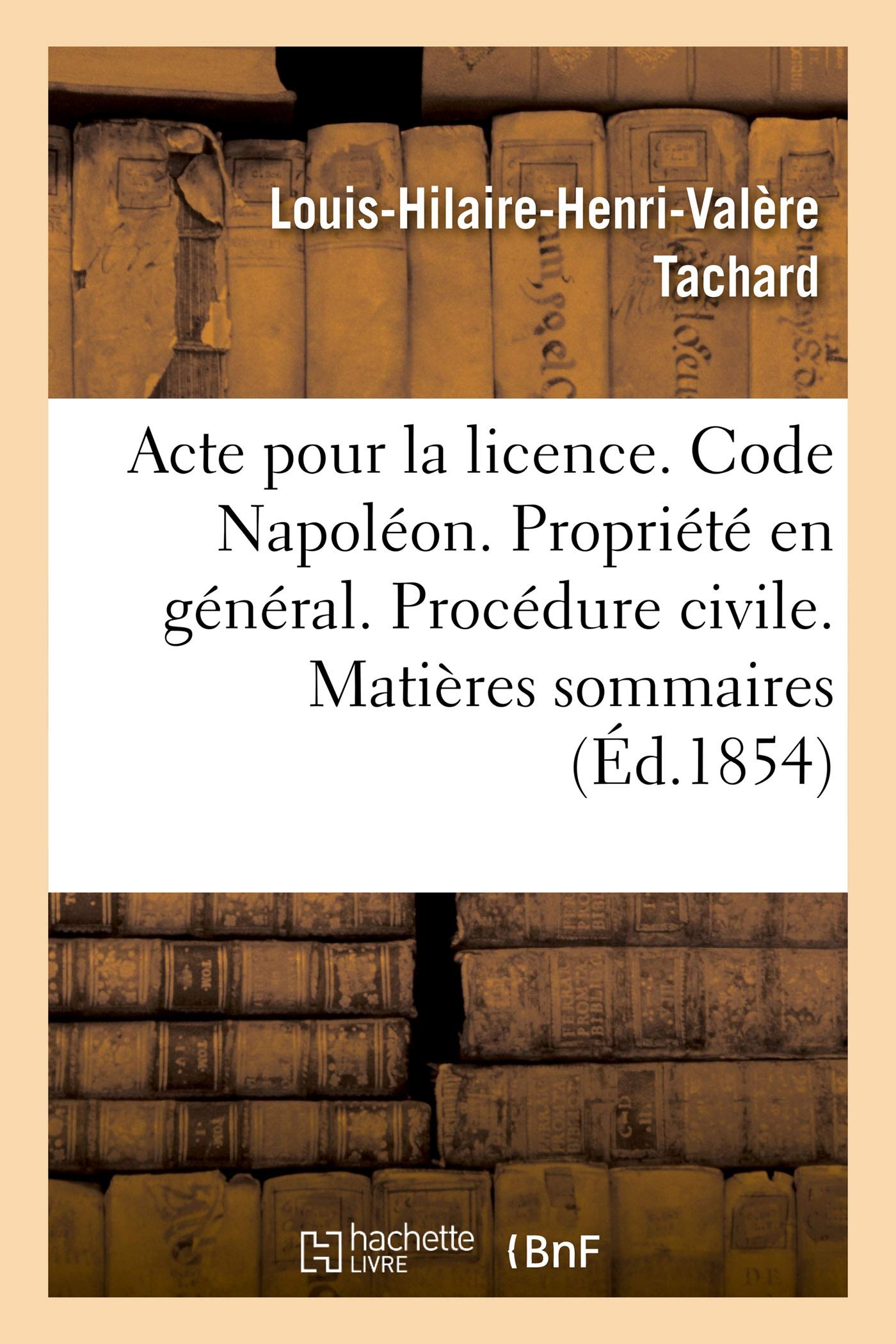 Acte pour la licence. Code Napoléon. La Propriété en général. Procédure civile. Matières sommaires book