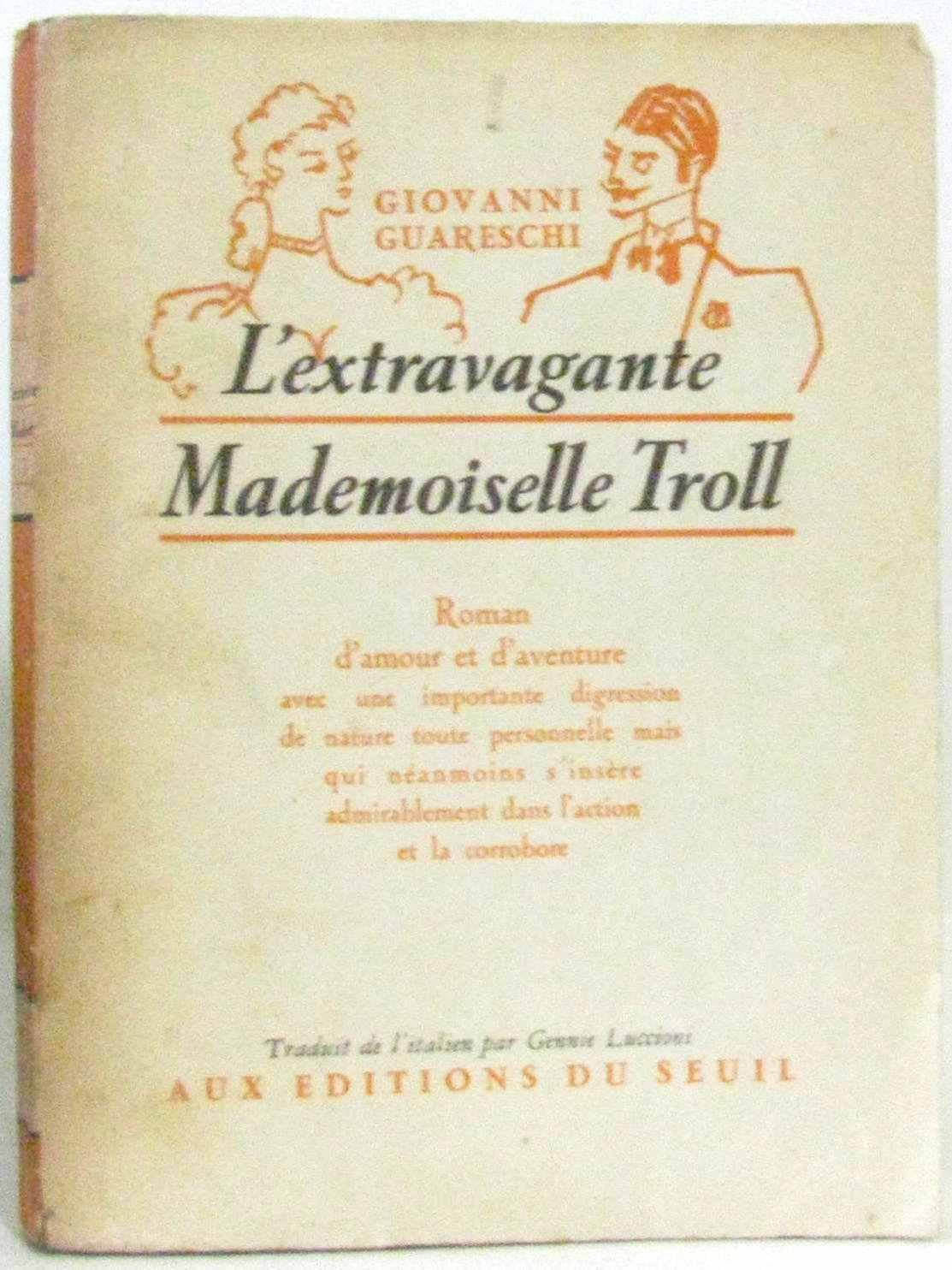 L'extravagante mademoiselle Troll : roman d'amour et d'aventure, avec une importante digression de nature toute personnelle qui néanmoins s'insère admirablement dans l'action et la corrobore Contemporary literature Books