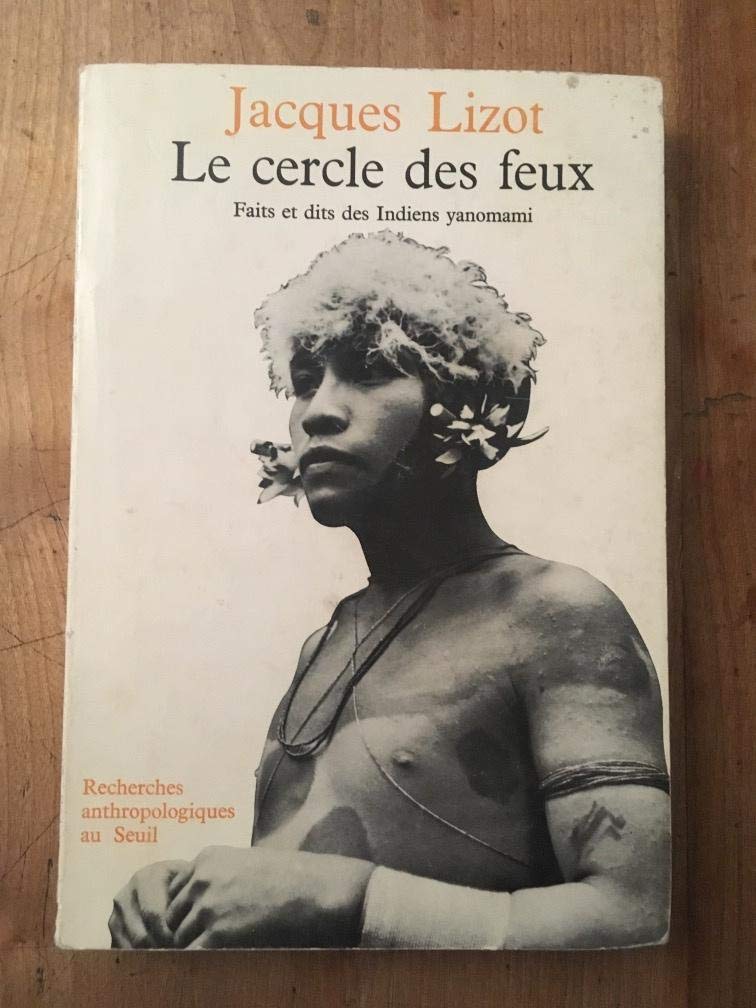 Le Cercle des feux : faits et dits des Indiens Yanomami Social Sciences