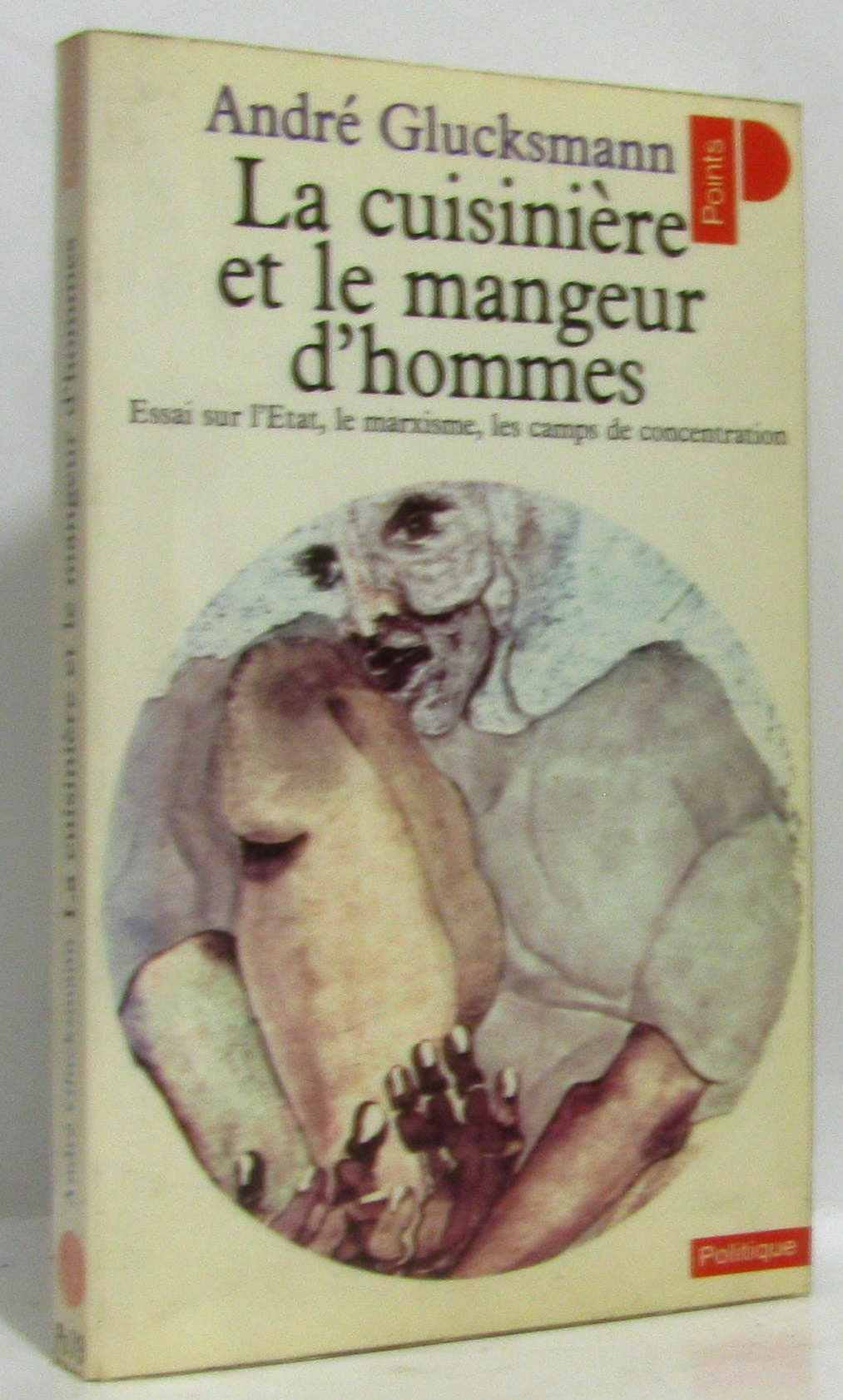 La cuisinière et le mangeur d'hommes : essai sur les rapports entre l'État, le marxisme et les camps de concentration Books