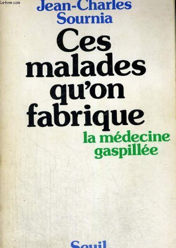 Ces malades qu'on fabrique : la médecine gaspillée book