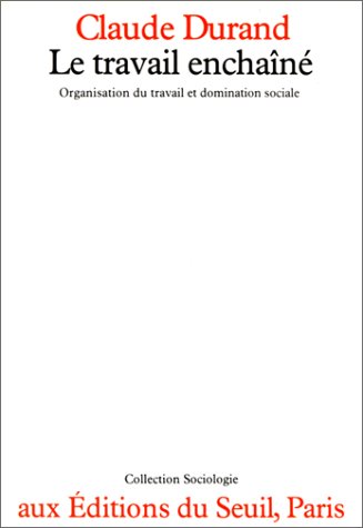 Le Travail enchaîné : organisation du travail et domination sociale book