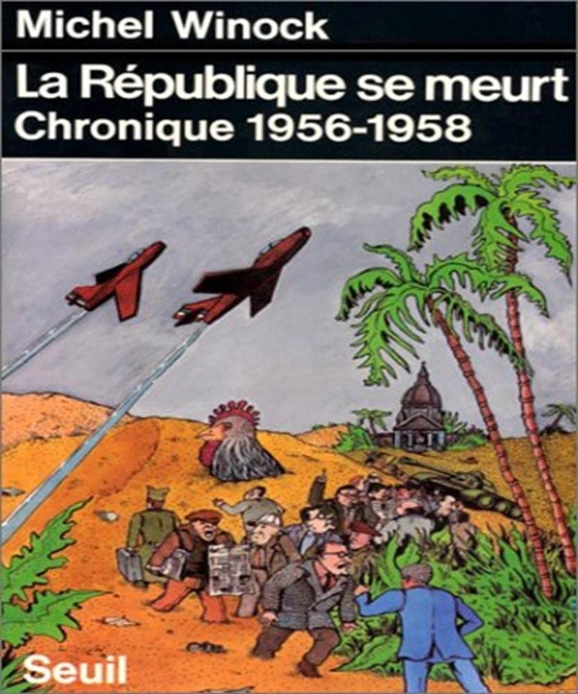 La République se meurt : chronique 1956-1958 Politics & History