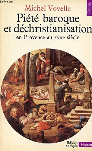 Piété baroque et déchristianisation en Provence au XVIIIe siècle book